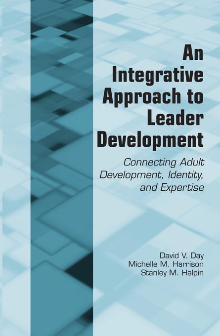 An Integrative Approach to Leader Development by David V. Day, Michelle M. Harrison, Stanley M. Halpin