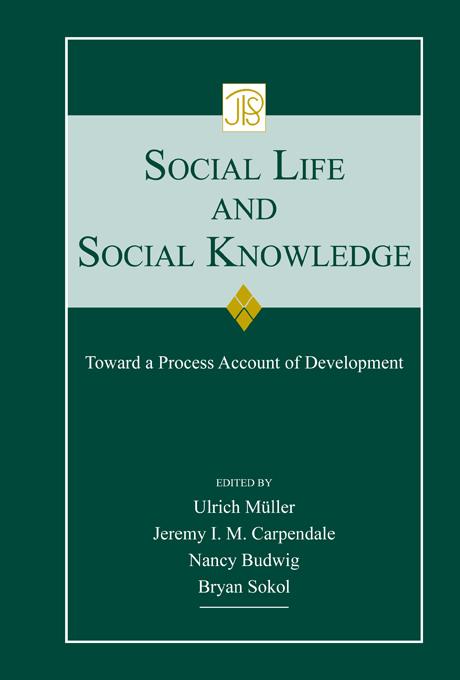 Social Life and Social Knowledge by Bryan Sokol, Jeremy I.M. Carpendale, Nancy Budwig, Ulrich Mueller