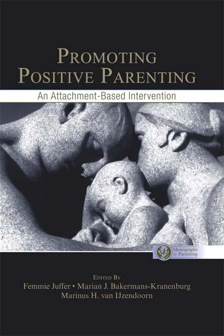 Promoting Positive Parenting by Femmie Juffer, Marian J. Bakermans-Kranenburg, Marinus H. van Ijzendoorn