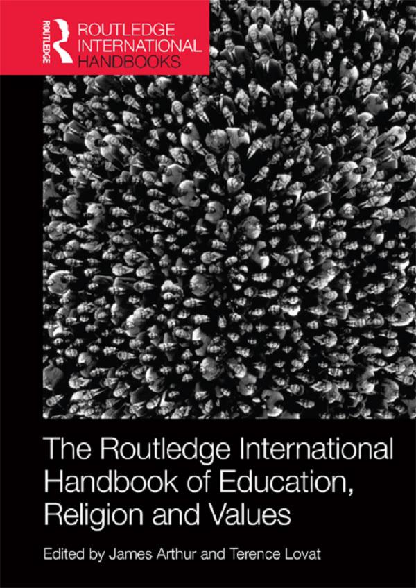 The Routledge International Handbook of Education, Religion and Values by James Arthur, Terence Lovat