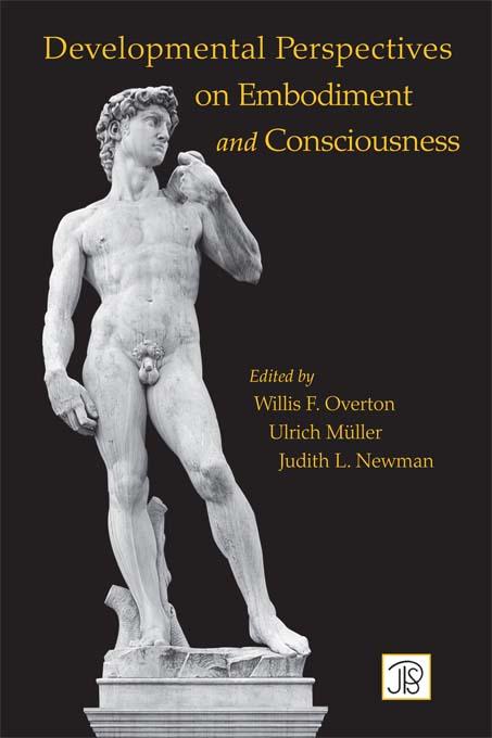 Developmental Perspectives on Embodiment and Consciousness by Judith Newman, Ulrich Mueller, Willis Overton