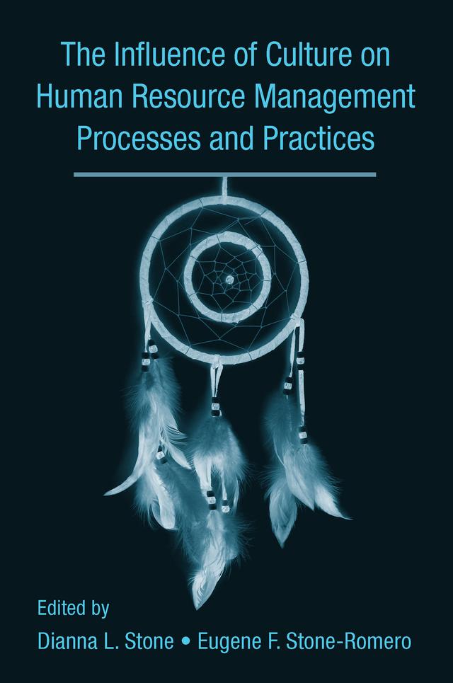 The Influence of Culture on Human Resource Management Processes and Practices by Dianna Stone, Eugene Stone-Romero