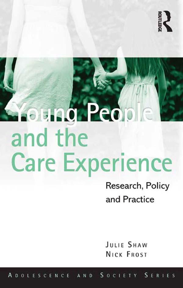 Young People and the Care Experience by Julie Shaw, Nick Frost