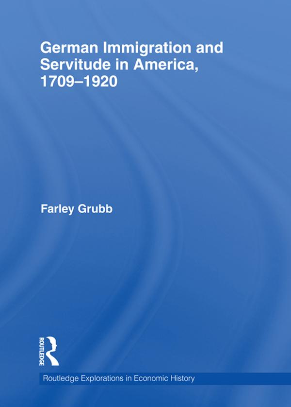 German Immigration and Servitude in America, 1709-1920 by Farley Grubb