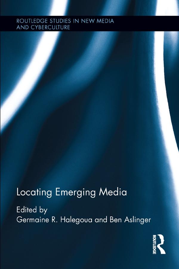 Locating Emerging Media by Ben Aslinger, Germaine R. Halegoua
