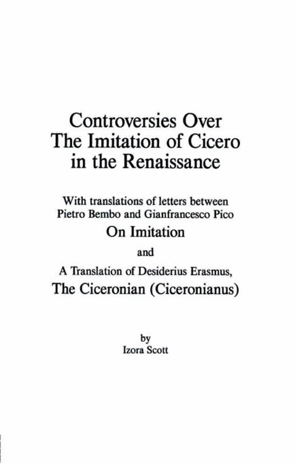 Controversies Over the Imitation of Cicero in the Renaissance by Izora Scott