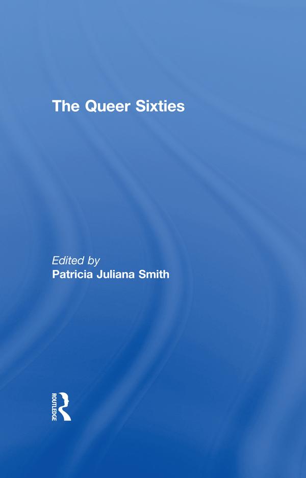 The Queer Sixties by Patricia Juliana Smith