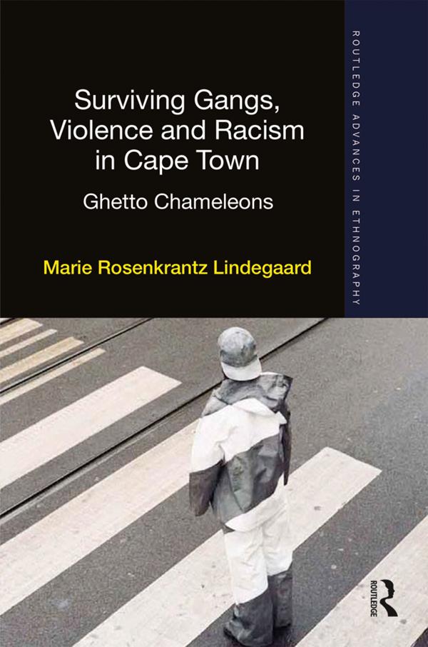 Surviving Gangs, Violence and Racism in Cape Town by Marie Rosenkrantz Lindegaard