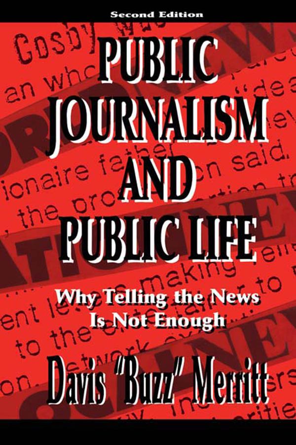 Public Journalism and Public Life by Davis "Buzz" Merritt