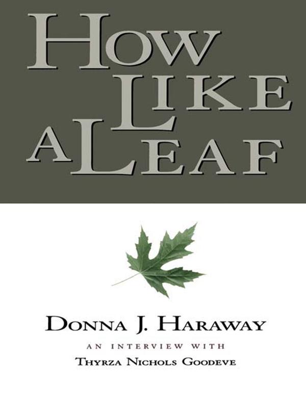How Like a Leaf by Donna Haraway, Thyrza Goodeve