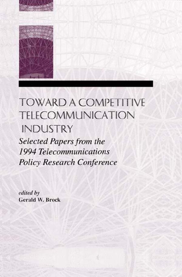 Toward A Competitive Telecommunication Industry by Gerald W. Brock