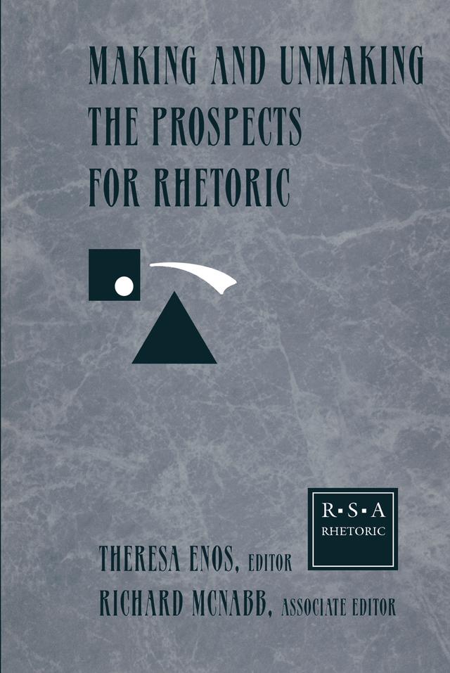 Making and Unmaking the Prospects for Rhetoric by Theresa Jarnagin Enos