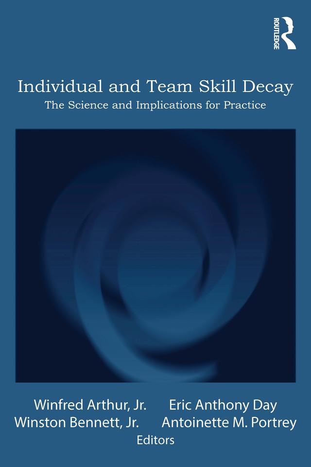 Individual and Team Skill Decay by Antoinette M. Portrey, Eric Anthony Day, Winfred Arthur, Jr., Winston Bennett, Jr.