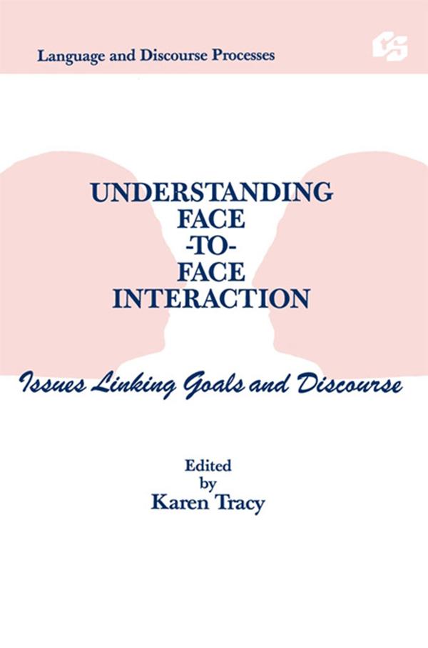 Understanding Face-to-face Interaction by Karen Tracy