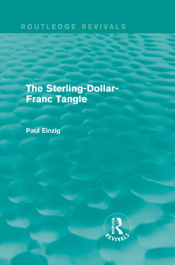 The Sterling-Dollar-Franc Tangle (Routledge Revivals)