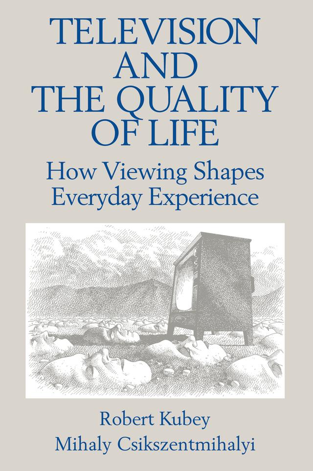Television and the Quality of Life by Mihalyi Csikszentmihalyi, Robert Kubey