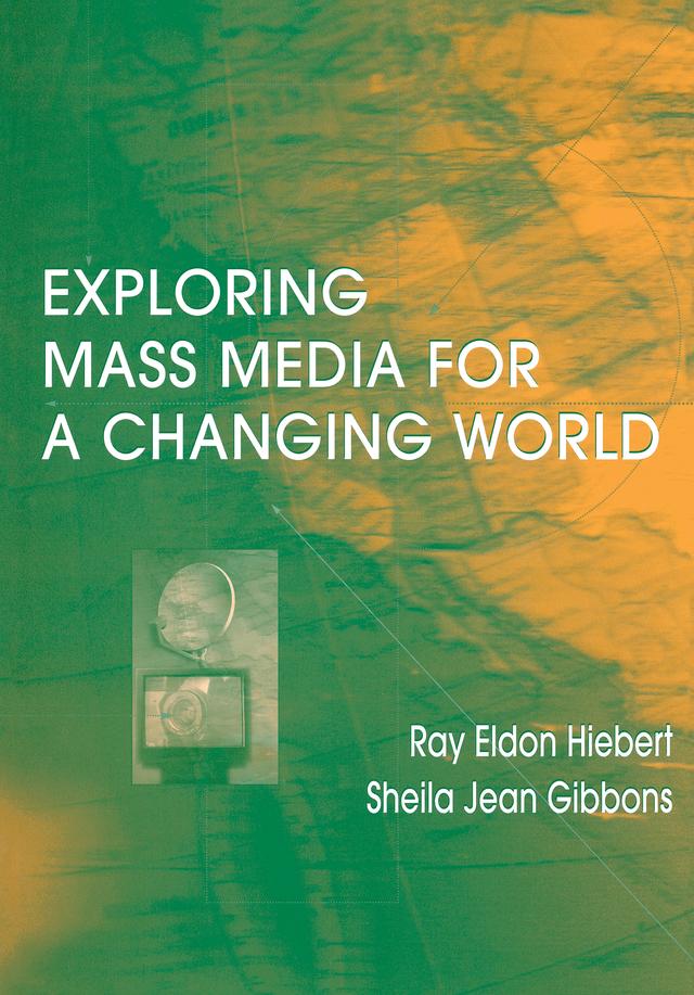 Exploring Mass Media for A Changing World by Ray A Hiebert