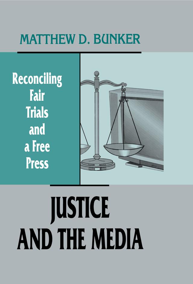 Justice and the Media by Matthew D. Bunker