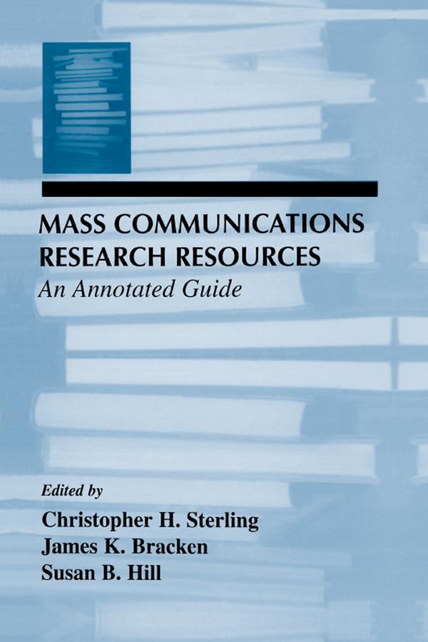 Mass Communications Research Resources by Christopher H. Sterling, James K. Bracken, Susan B. Hill