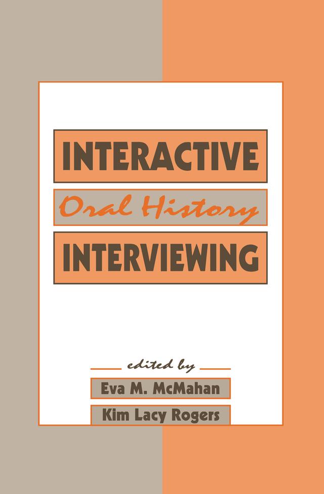 Interactive Oral History Interviewing by Eva M. McMahan, Kim Lacy Rogers
