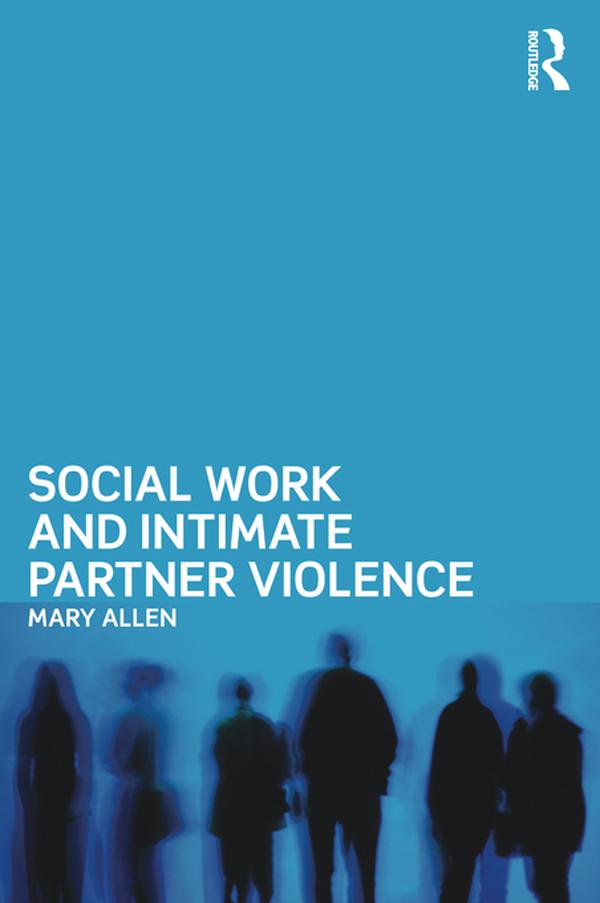 Social Work and Intimate Partner Violence by Mary Allen
