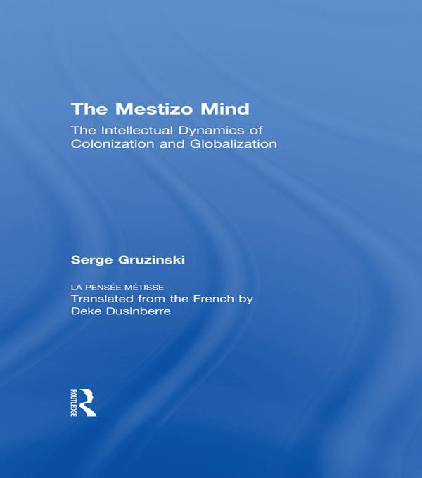 The Mestizo Mind by Serge Gruzinski