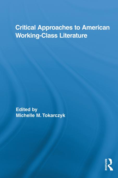Critical Approaches to American Working-Class Literature by Michelle Tokarczyk