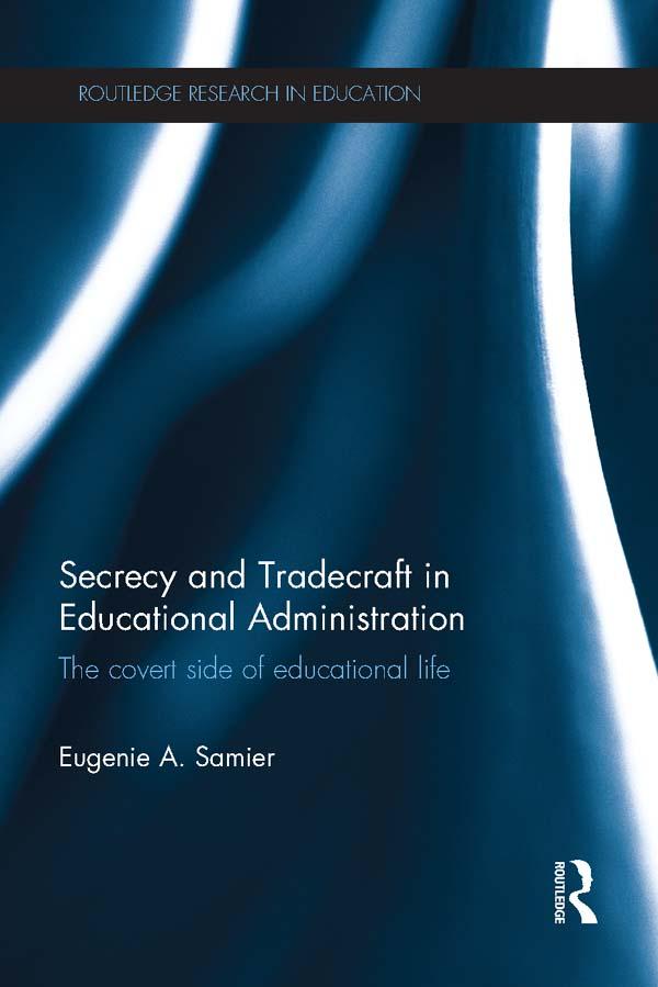 Secrecy and Tradecraft in Educational Administration by Eugenie A. Samier