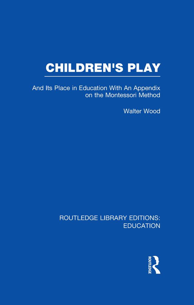 Children's Play and Its Place in Education by Walter Wood