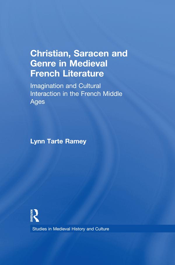 Christian, Saracen and Genre in Medieval French Literature by Lynn Tarte Ramey