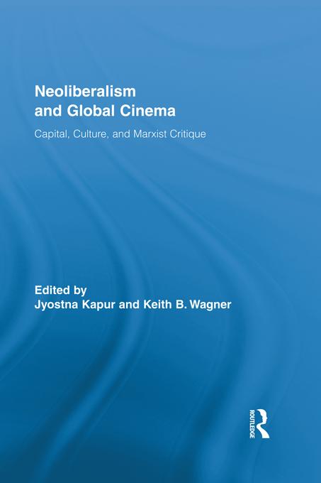 Neoliberalism and Global Cinema by Jyotsna Kapur, Keith Wagner