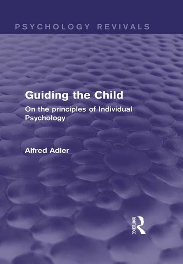 Guiding the Child (Psychology Revivals) by Alfred Adler
