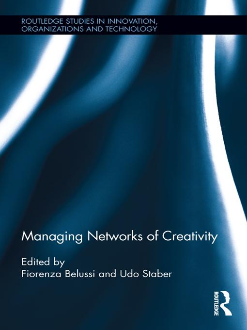 Managing Networks of Creativity by Fiorenza Belussi, Udo Hermann Staber
