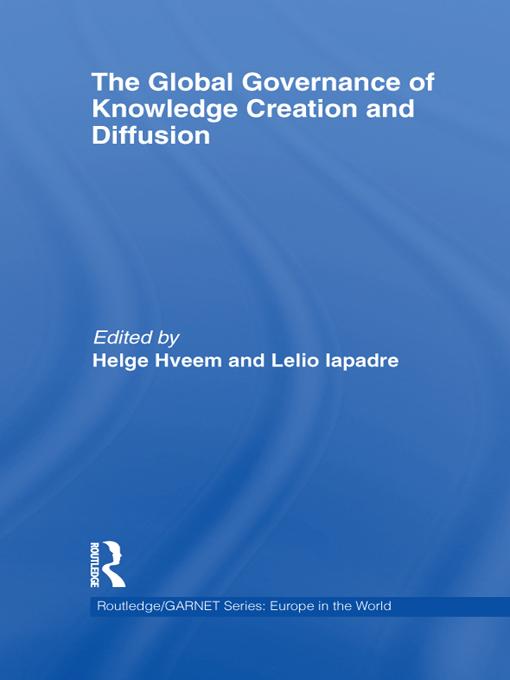 The Global Governance of Knowledge Creation and Diffusion by Helge Hveem, Lelio Iapadre