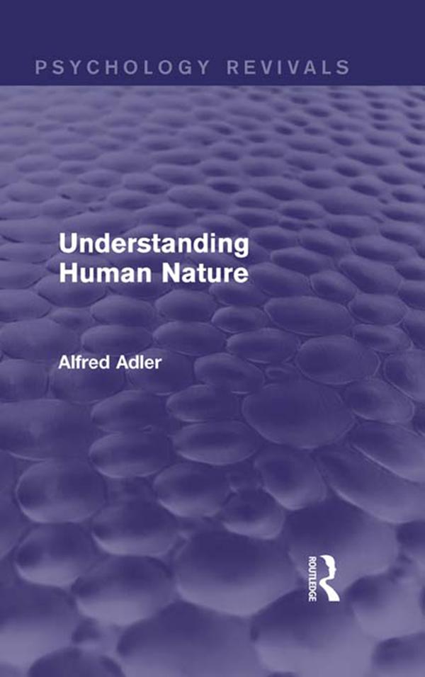 Understanding Human Nature (Psychology Revivals) by Alfred Adler