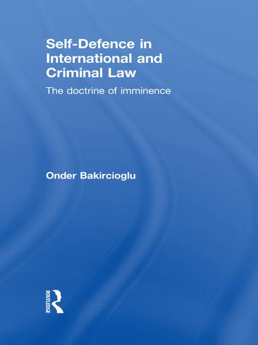 Self-Defence in International and Criminal Law by Onder Bakircioglu