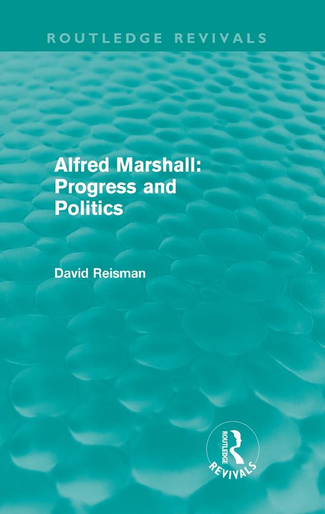 Alfred Marshall: Progress and Politics (Routledge Revivals) by David Reisman