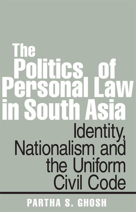 The Politics of Personal Law in South Asia by Partha S. Ghosh