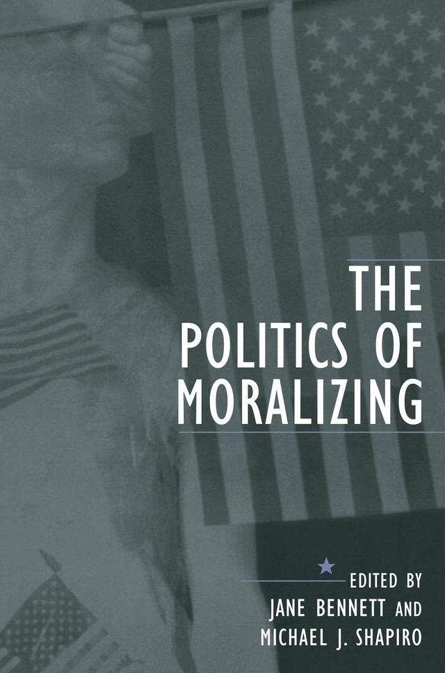 The Politics of Moralizing by Jane Bennett, Michael J. Shapiro