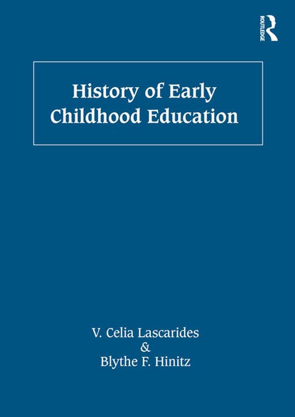 History of Early Childhood Education by Blythe F. Hinitz, V. Celia Lascarides