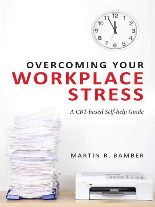 Overcoming Your Workplace Stress by Martin R. Bamber