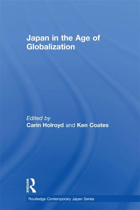 Japan in the Age of Globalization by Carin Holroyd, Ken Coates