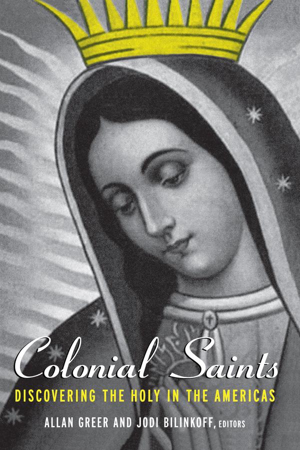 Colonial Saints by Allan Greer, Jodi Bilinkoff
