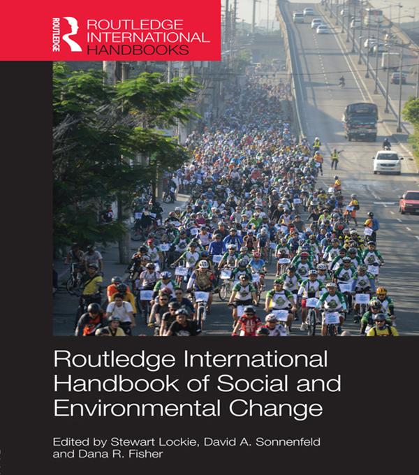 Routledge International Handbook of Social and Environmental Change by Dana R. Fisher, David A. Sonnenfeld, Stewart Lockie