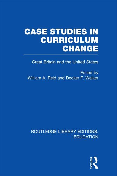 Case Studies in Curriculum Change by Decker F. Walker, William Reid
