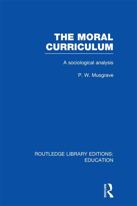 The Moral Curriculum by P Musgrave