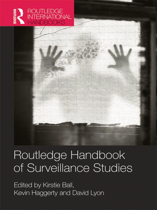 Routledge Handbook of Surveillance Studies by David Lyon, Kevin Haggerty, Kirstie Ball