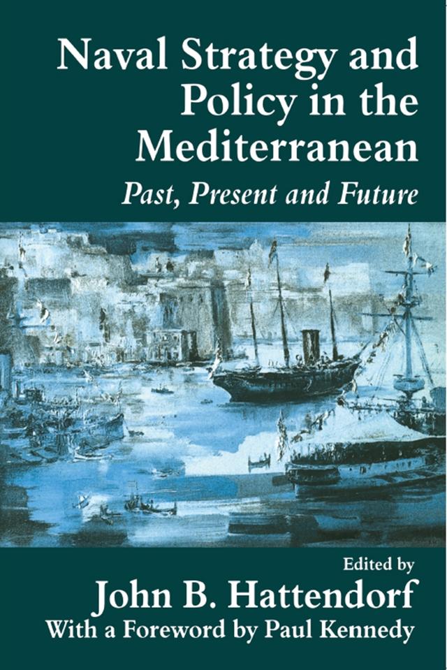 Naval Policy and Strategy in the Mediterranean by John B. Hattendorf