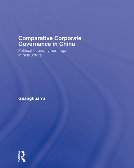 Comparative Corporate Governance in China by Guanghua Yu