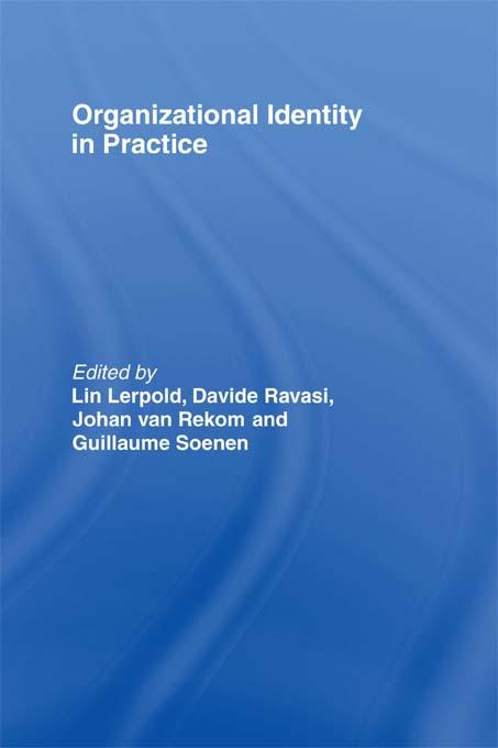 Organizational Identity in Practice by Davide Ravasi, Guillaume Soenen, Johan van Rekom, Lin Lerpold